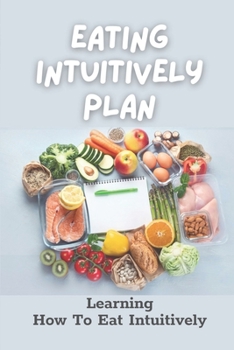 Paperback Eating Intuitively Plan: Learning How To Eat Intuitively: Anti-Diet Programme Eating Book