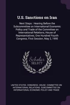 U.S. sanctions on Iran: next steps : hearing before the Subcommittee on International Economic Policy and Trade of the Committee on International ... Fourth Congress, first session, May 2, 1995