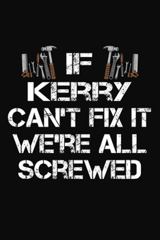 Paperback If Kerry Can't Fix It We're All Screwed: Personalized Handyman Notebook - Gift Journal Book