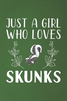 Just A Girl Who Loves Skunks: Funny Skunks Lovers Girl Women Gifts Dot Grid Journal Notebook 6x9 120 Pages