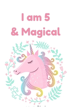 I am 5 & Magical: Unicorn Birthday Gift for Girl and Kid Blank Lined Notebook Journal & Planner 6 x 9 inches, College Ruled Lined,110 Pages