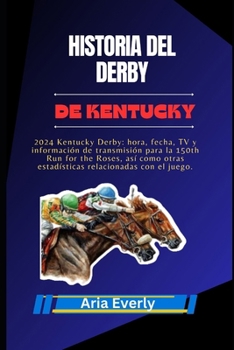 Historia del Derby de Kentucky: 2024 Kentucky Derby: hora, fecha, TV y información de transmisión para la 150th Run for the Roses, así como otras esta