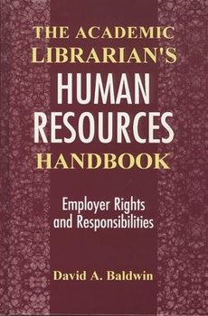 Hardcover The Academic Librarian's Human Resources Handbook: Employer Rights and Responsibilities Book