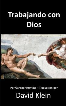Paperback Trabajando con Dios: Originalmente por Gardner Hunting - Traducido por David Klein [Spanish] Book