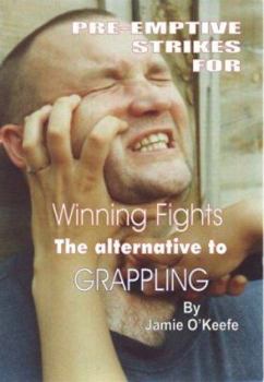 Paperback Pre-emptive Strikes for Winning Fights: The Alternative to Grappling Book