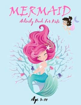 Paperback Mermaid Activity Book For Kids Age 5-10: A Fun Activity Book For Learning, Coloring, Dot to Dot, Mazes(Thanksgiving/Christmas Gift For Kids)) Book