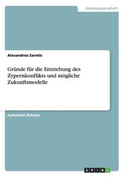 Paperback Gründe für die Entstehung des Zypernkonflikts und mögliche Zukunftsmodelle [German] Book