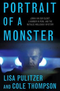 Hardcover Portrait of a Monster: Joran Van Der Sloot, a Murder in Peru, and the Natalee Holloway Mystery Book