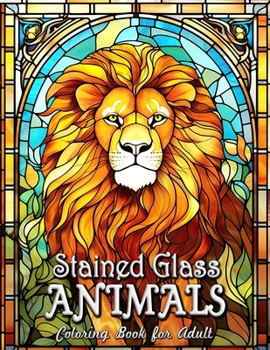Paperback Stained Glass Animals Coloring Book for Adults: Tranquil Nature Series: Discover Peace & Creativity with Elegant Wildlife Designs Book