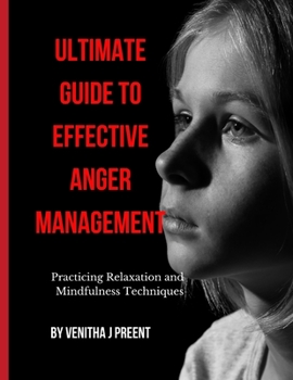 Paperback Ultimate Guide to Effective Anger Management: Practicing Relaxation and Mindfulness Techniques Book