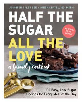 Paperback Half the Sugar, All the Love: 100 Easy, Low-Sugar Recipes for Every Meal of the Day Book