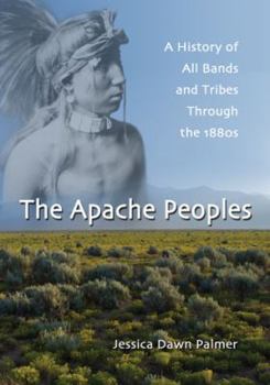 Paperback The Apache Peoples: A History of All Bands and Tribes Through the 1880s Book