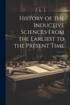 Paperback History of the Inductive Sciences From the Earliest to the Present Time; Volume 2 Book