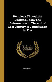 Hardcover Religious Thought in England, From The Reformation to The end of Last Century, a Contribution to The Book