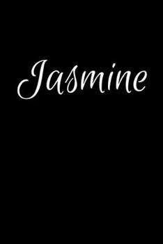 Jasmine: Notebook Journal for Women or Girl with the name Jasmine - Beautiful Elegant Bold & Personalized Gift - Perfect for Leaving Coworker Boss ... or Graduation - 6x9 Diary or A5 Notepad.