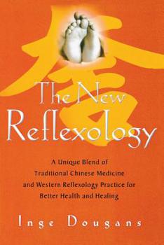 Paperback The New Reflexology: A Unique Blend of Traditional Chinese Medicine and Western Reflexology Practice for Better Health and Healing Book