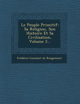 Paperback Le Peuple Primitif: Sa Religion, Son Histoire Et Sa Civilisation, Volume 2... [French] Book