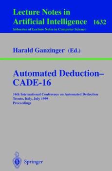 Paperback Automated Deduction - Cade-16: 16th International Conference on Automated Deduction, Trento, Italy, July 7-10, 1999, Proceedings Book