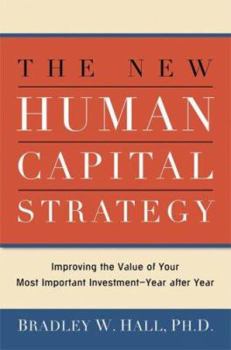 Hardcover The New Human Capital Strategy: Improving the Value of Your Most Important Investment-Year After Year Book