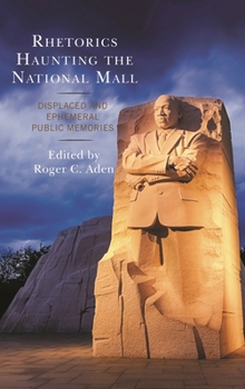 Hardcover Rhetorics Haunting the National Mall: Displaced and Ephemeral Public Memories Book