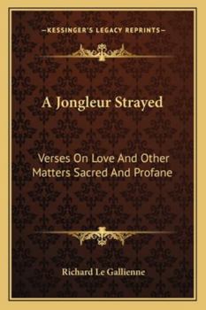 Paperback A Jongleur Strayed: Verses On Love And Other Matters Sacred And Profane Book