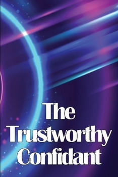 Paperback The Trustworthy Confidant: Finding a Way Out of Chaos and Into Clarity Book