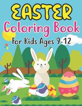 Easter Coloring Book For Kids Ages 9-12: Happy Easter Coloring Book For Kids - 30 Unique Coloring Pages With Cute Little Rabbits, Easter, Egg