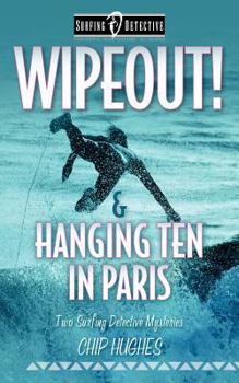 Paperback Wipeout! & Hanging Ten in Paris: Two Surfing Detective Mysteries Book