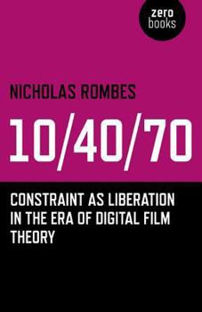 Paperback 10/40/70: Constraint as Liberation in the Era of Digital Film Theory Book