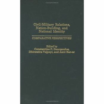 Hardcover Civil-Military Relations, Nation-Building, and National Identity: Comparative Perspectives Book