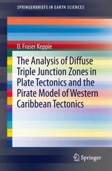 Paperback The Analysis of Diffuse Triple Junction Zones in Plate Tectonics and the Pirate Model of Western Caribbean Tectonics Book