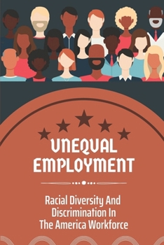 Paperback Unequal Employment: Racial Diversity And Discrimination In The America Workforce: Ex-Offender Book