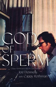 Paperback God of Sperm: Cappy Rothman's Life in Conception Book