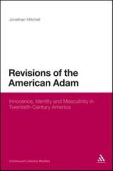 Hardcover Revisions of the American Adam: Innocence, Identity and Masculinity in Twentieth Century America Book