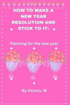 Paperback How to make a new year resolution and stick to it: Planning for the new year Book