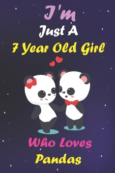 I'm Just A 7 Year Old Girl Who Loves Pandas: Lined Notebook/Journal 100 pages (6 X 9) Birthday Gift 7 Year Old Girl,Panda Gifts For Girls