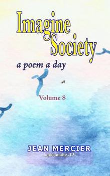 Paperback Imagine Society: A POEM A DAY - Volume 8: Jean Mercier's A Poem A Day Series Book