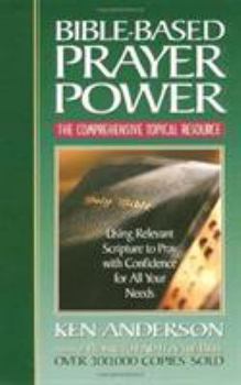Paperback Bible-Based Prayer Power: Using Relevant Scripture to Pray with Confidence for All Your Needs Book