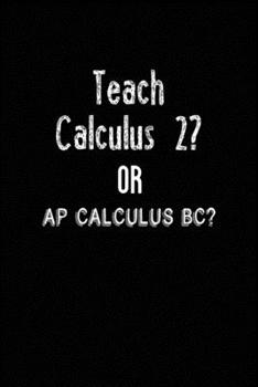 Teach Calculus 2? Or AP Calculus BC?: All Purpose 6x9 Blank Lined Notebook Journal Way Better Than A Card Trendy Unique Gift Black Solid Calculus