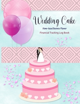 Paperback Wedding Cake Home-based Business Planner: Blue Cover Financial Tracking Log Book Entrepreneur Planner Book