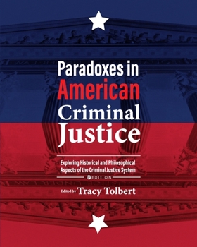 Paperback Paradoxes in American Criminal Justice: Exploring Historical and Philosophical Aspects of the Criminal Justice System Book