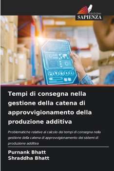 Tempi di consegna nella gestione della catena di approvvigionamento della produzione additiva (Italian Edition)