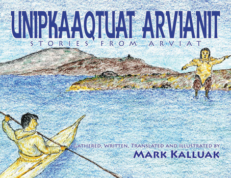 Paperback Unipkaaqtuat Arvianit, Volume One: Traditional Stories from Arviat Book