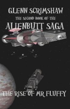 The Rise of Mr Fluffy - Book #2 of the Alienbutt Saga