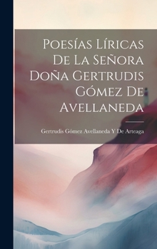 Hardcover Poesías Líricas De La Señora Doña Gertrudis Gómez De Avellaneda [Spanish] Book