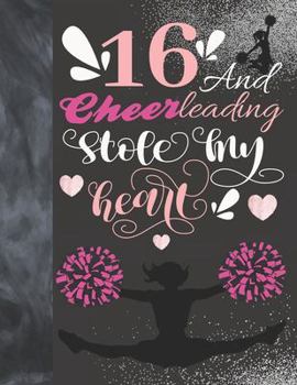 16 And Cheerleading Stole My Heart: Cheerleader College Ruled Composition Writing School Notebook To Take Teachers Notes - Gift For Teen Cheer Squad Girls