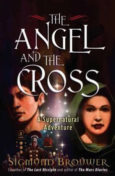 The Angel And The Cross : A Supernatural Adventure