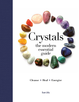 Hardcover Modern Essential Guide: Crystals: Practical Divination Techniques That Harness a Million Years of Earth Energy to Reveal Your Lives, Loves, and Destin Book