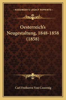 Paperback Oesterreich's Neugestaltung, 1848-1858 (1858) [German] Book