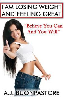 Paperback I Am Losing Weight And Feeling Great: Believe You Can And You Will Book
